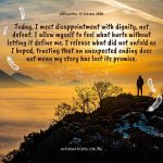Daily Positive Affirmation for 12 October 2026, from Affirmations. online: Today, I meet disappointment with dignity, not defeat. I allow myself to feel what hurts without letting it define me. I release what did not unfold as I hoped, trusting that an unexpected ending does not mean my story has lost its promise.