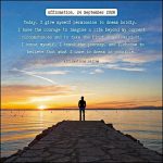 Daily Positive Affirmation for 24 September 2026, from Affirmations.online: Today, I give myself permission to dream boldly. I have the courage to imagine a life beyond my current circumstances and to take the first step toward it. I trust myself, I trust the journey, and I choose to believe that what I dare to dream is possible.