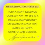 Daily Positive Affirmation for 29 October 2023 From Affirmations.online - Today, many blessings come my way. My life is a miracle, marvellously unfolding in a way that makes me happy, grateful and content.
