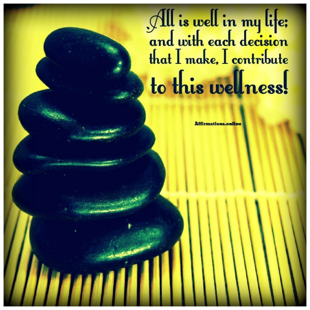 Positive affirmation from Affirmations.online - All is well in my life; and with each decision that I make, I contribute to this wellness!