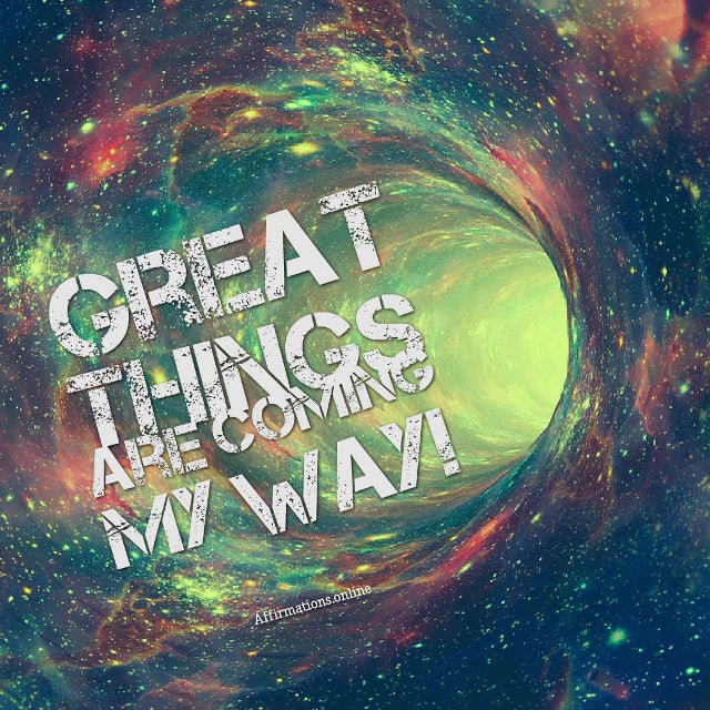 Image affirmation from Affirmations.online - Great things are coming my way!