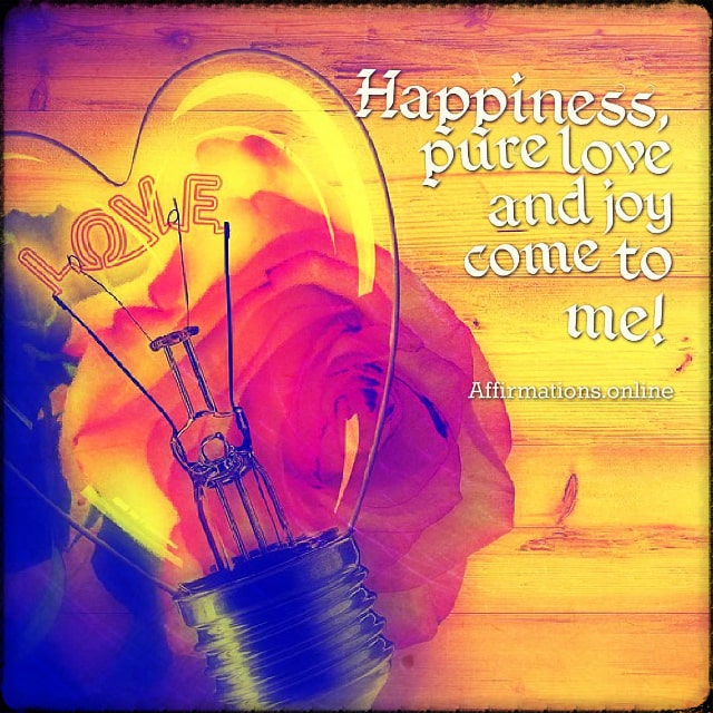 Positive affirmation from Affirmations.online - Happiness, pure love and joy come to me!