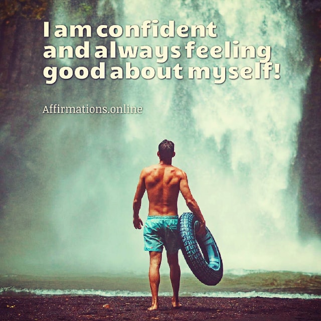 Positive affirmation from Affirmations.online - I am confident and always feeling good about myself!
