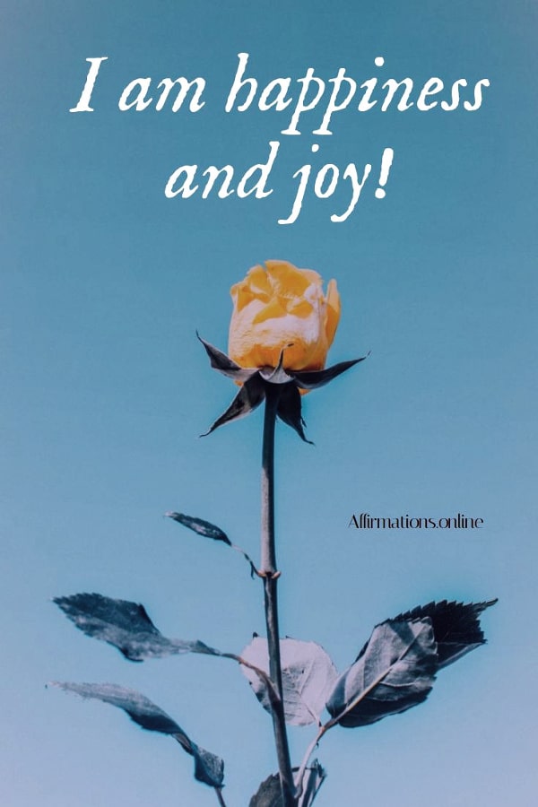 Positive affirmation from Affirmations.online - I am happiness and joy!