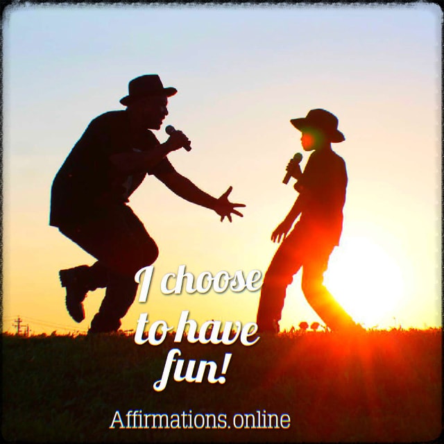 I choose to have fun! Positive affirmation from Affirmations.online - I choose to have fun!