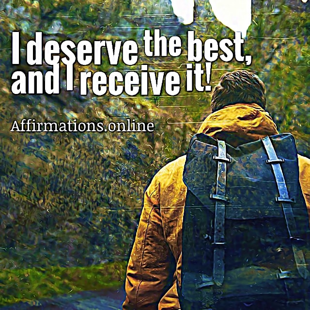 I deserve the best, and I receive it! Positive affirmation from Affirmations.online - I deserve the best, and I receive it!