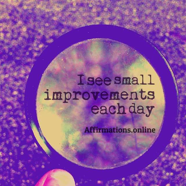 Image affirmation from Affirmations.online - I see small improvements each day!