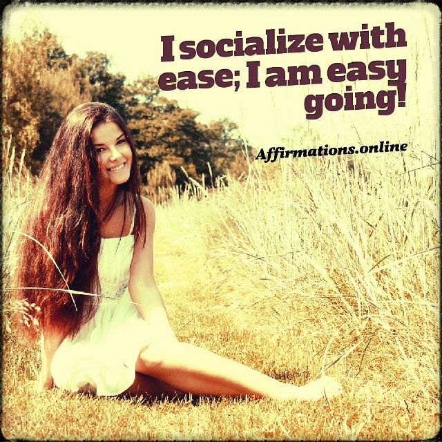 Positive affirmation from Affirmations.online - I socialize with ease; I am easy going!