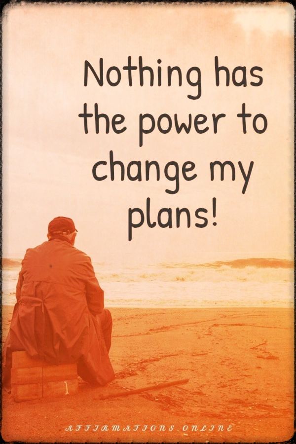 Positive affirmation from Affirmations.online - Nothing has the power to change my plans!