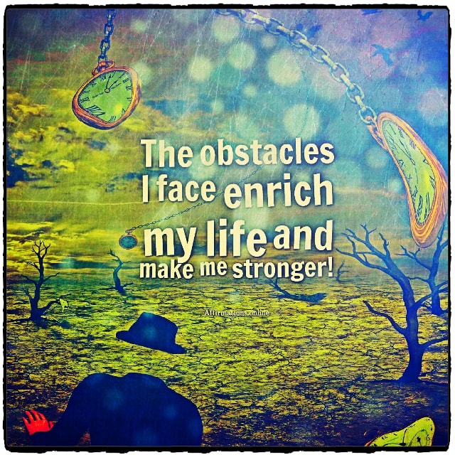 Positive affirmation from Affirmations.online - The obstacles I face enrich my life and make me stronger!
