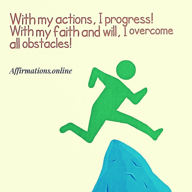 Positive affirmation from Affirmations.online - With my actions, I progress! With my faith and will, I overcome all obstacles!