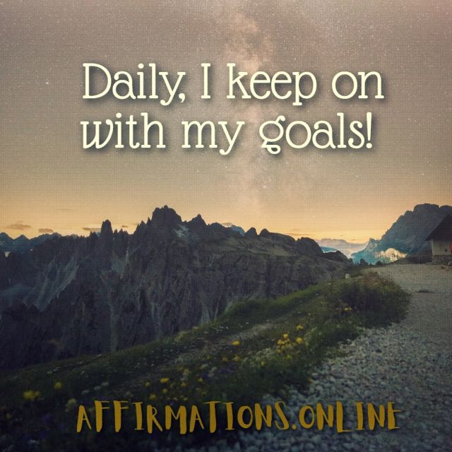 Goals and Motivation Affirmation from Affirmations.online - Daily, I keep on with my goals!