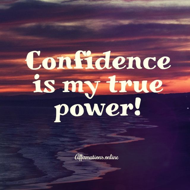 Confidence is my true power! 14 Confidence Affirmations from Affirmations.online - Confidence is my true power!