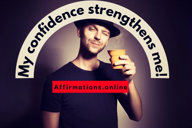 My confidence strengthens me! 14 Confidence Affirmations from Affirmations.online - My confidence strengthens me!