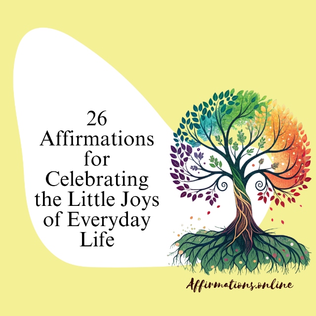 26 Affirmations for Celebrating the Little Joys of Everyday Life 26 Affirmations for Celebrating the Little Joys of Everyday Life - Featured Image