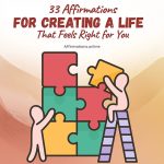 33 Affirmations for Creating a Life That Feels Right for You 33 Affirmations for Creating a Life That Feels Right for You - Featured Image
