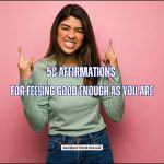 58 Affirmations for Feeling Good Enough as You Are 58 Affirmations for Feeling Good Enough as You Are - Featured Image