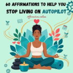 60 Affirmations to Help You Stop Living on Autopilot 60 Affirmations to Help You Stop Living on Autopilot - Featured Image
