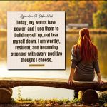 Affirmation, 05 October 2026 Daily Positive Affirmation for 05 October 2026, from Affirmations.online: Today, my words have power, and I use them to build myself up, not tear myself down. I am worthy, resilient, and becoming stronger with every positive thought I choose.