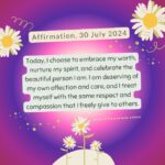 Affirmation, 30 July 2024 Daily Positive Affirmation for 30 July 2024 from Affirmations.online - Today, I choose to embrace my worth, nurture my spirit, and celebrate the beautiful person I am. I am deserving of my own affection and care, and I treat myself with the same respect and compassion that I freely give to others.