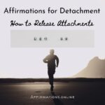 Affirmations for Detachment: How to Release Attachments Affirmations for Detachment: How to Release Attachments - Article From Affirmations.online With 30 Powerful Affirmations - Featured Image