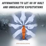 Affirmations to Let Go of Guilt and Unrealistic Expectations Affirmations to Let Go of Guilt and Unrealistic Expectations - Article From Affirmations.online With 45 Powerful Affirmations - Featured Image