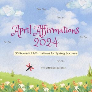 Spring For Success April Affirmations 2024: 30 Powerful Affirmations for Spring Success