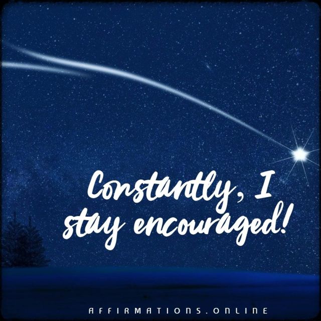 Constantly, I stay encouraged! Positive Affirmation from Affirmations.online - Constantly, I stay encouraged!
