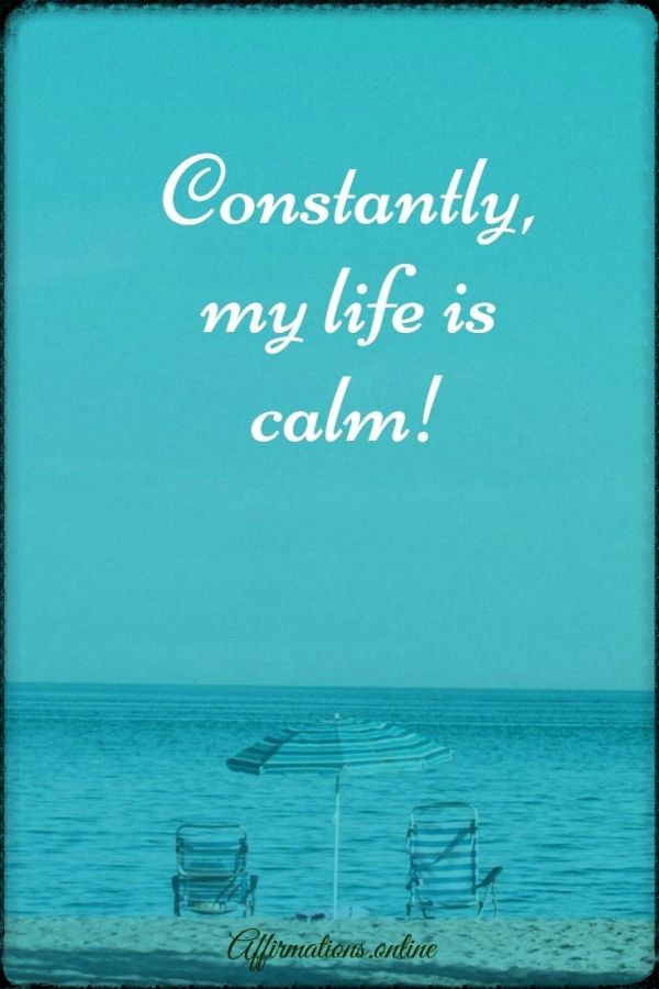 Constantly, my life is calm! Positive affirmation from Affirmations.online - Constantly, my life is calm!