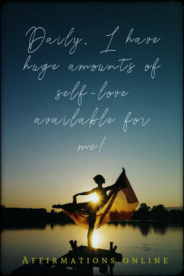 Daily, I have huge amounts of self-love available for me! Positive affirmation from Affirmations.online - Daily, I have huge amounts of self-love available for me!