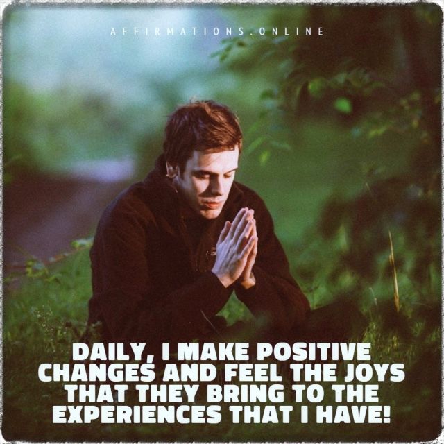 Daily, I make positive changes and feel the joys that they bring to the experiences that I have! Positive affirmation from Affirmations.online - Daily, I make positive changes and feel the joys that they bring to the experiences that I have!