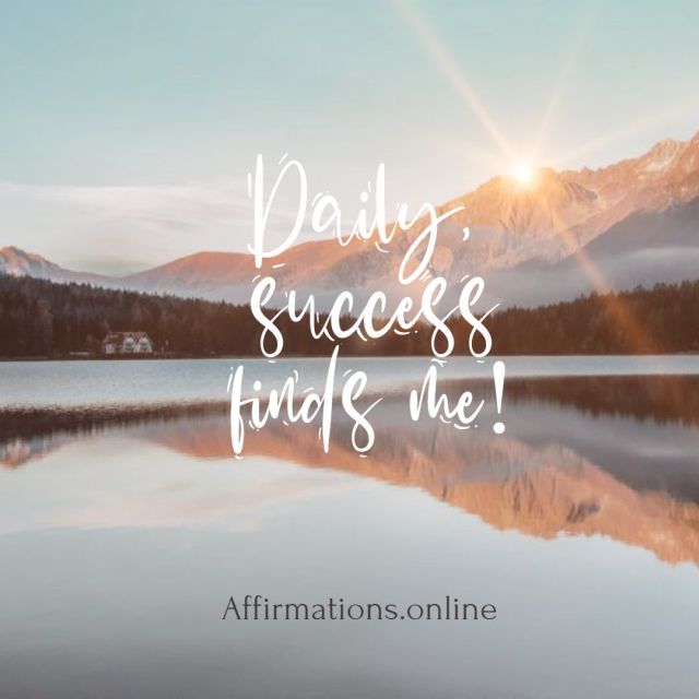 Daily, success finds me! Positive affirmation from Affirmations.online - Daily, success finds me!