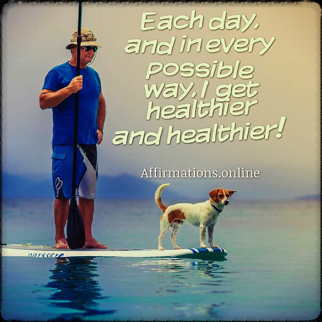 Each day, and in every possible way, I get healthier and healthier! Positive affirmation from Affirmations.online - Each day, and in every possible way, I get healthier and healthier!