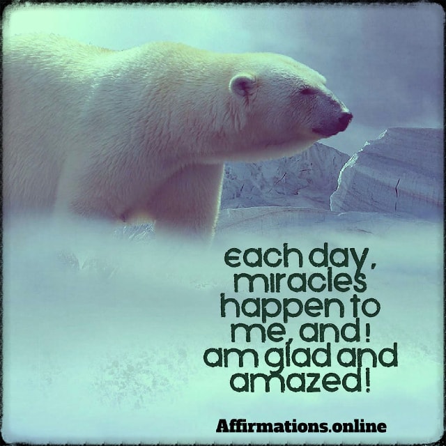 Each day, miracles happen to me, and I am glad and amazed! Positive affirmation from Affirmations.online - Each day, miracles happen to me, and I am glad and amazed!