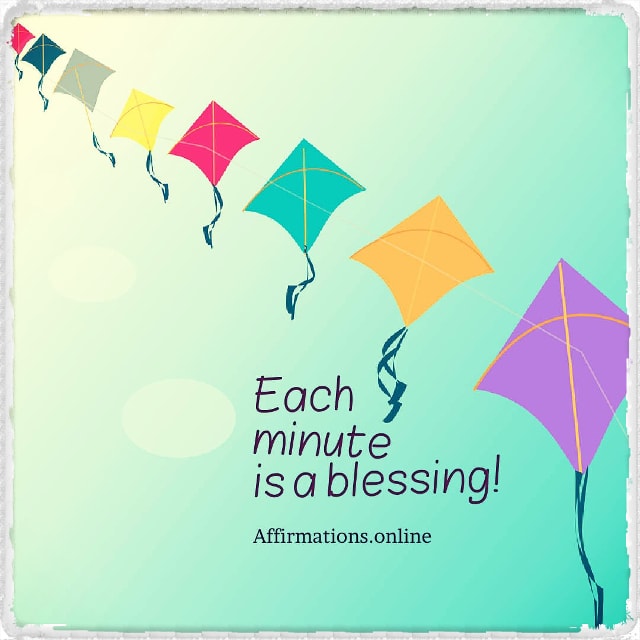 Each minute is a blessing! Positive affirmation from Affirmations.online - Each minute is a blessing!