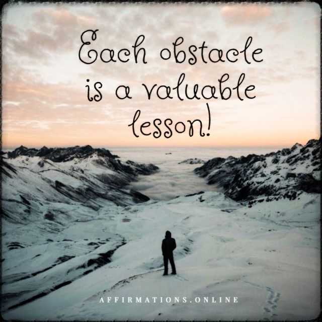 Each obstacle is a valuable lesson! Positive affirmation from Affirmations.online - Each obstacle is a valuable lesson!