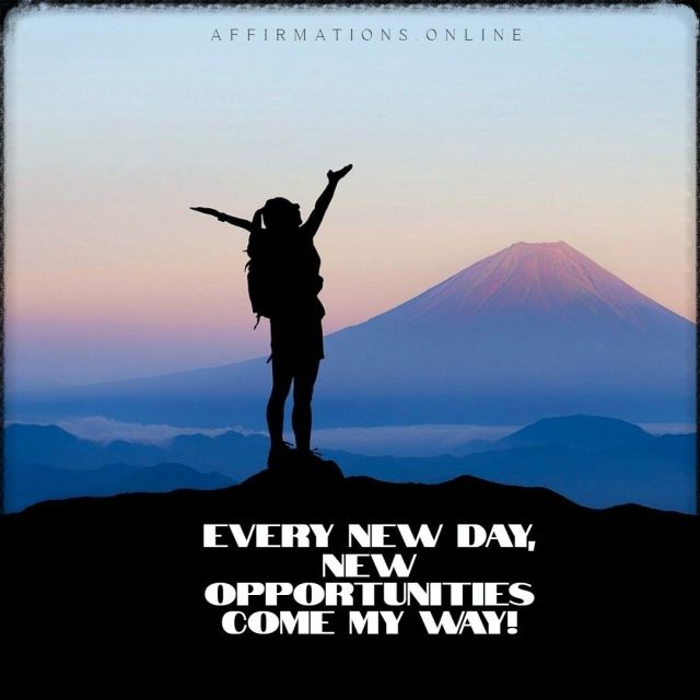 Every new day, new opportunities come my way! Positive affirmation from Affirmations.online - Every new day, new opportunities come my way!