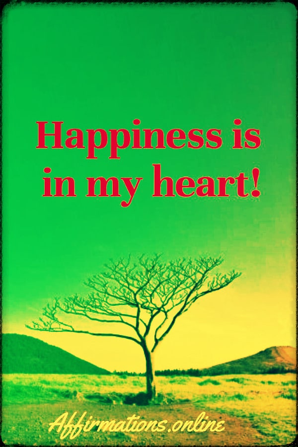 Happiness is in my heart! Positive affirmation from Affirmations.online - Happiness is in my heart!