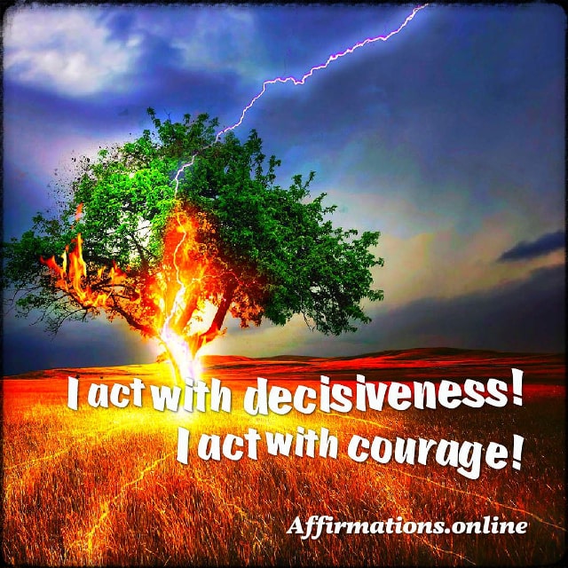 I act with decisiveness! I act with courage! Positive affirmation from Affirmations.online - I act with decisiveness! I act with courage!