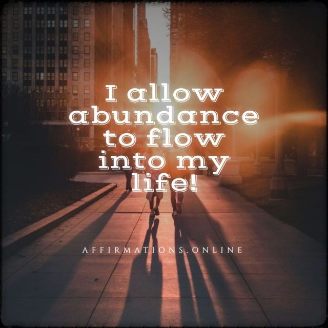 I allow abundance to flow into my life! Positive affirmation from Affirmations.online - I allow abundance to flow into my life!