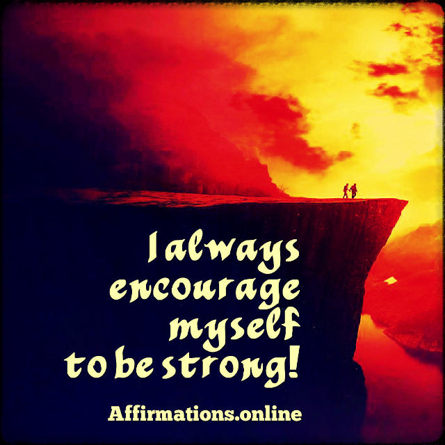 I always encourage myself to be strong! Positive affirmation from Affirmations.online - I always encourage myself to be strong!