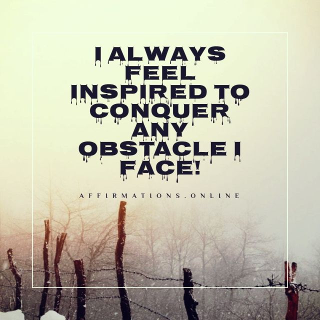 I always feel inspired to conquer any obstacle I face! Positive affirmation from Affirmations.online - I always feel inspired to conquer any obstacle I face!