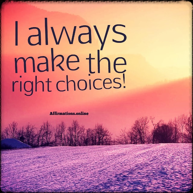 I always make the right choices! Positive affirmation from Affirmations.online - I always make the right choices!