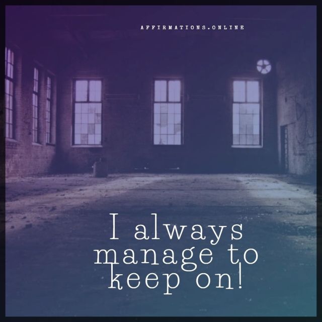 I always manage to keep on! Positive affirmation from Affirmations.online - I always manage to keep on!
