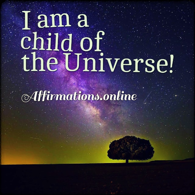 I am a child of the Universe! Positive affirmation from Affirmations.online - I am a child of the Universe!
