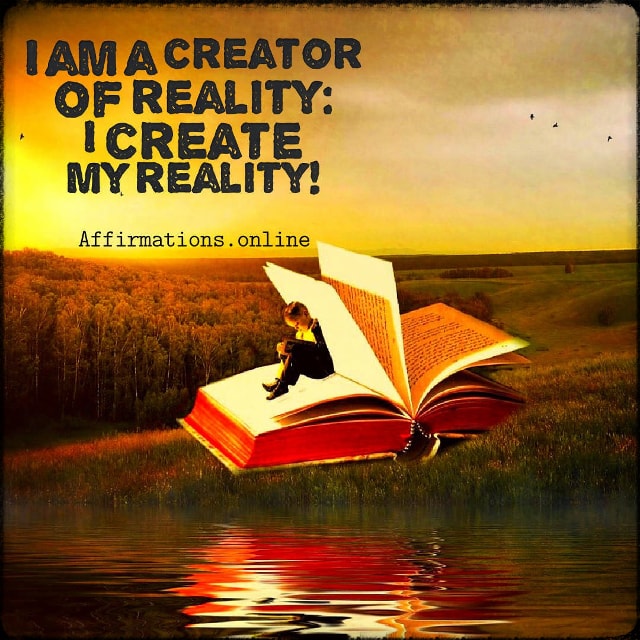 I am a creator of reality: I create my reality! Positive affirmation from Affirmations.online - I am a creator of reality: I create my reality!