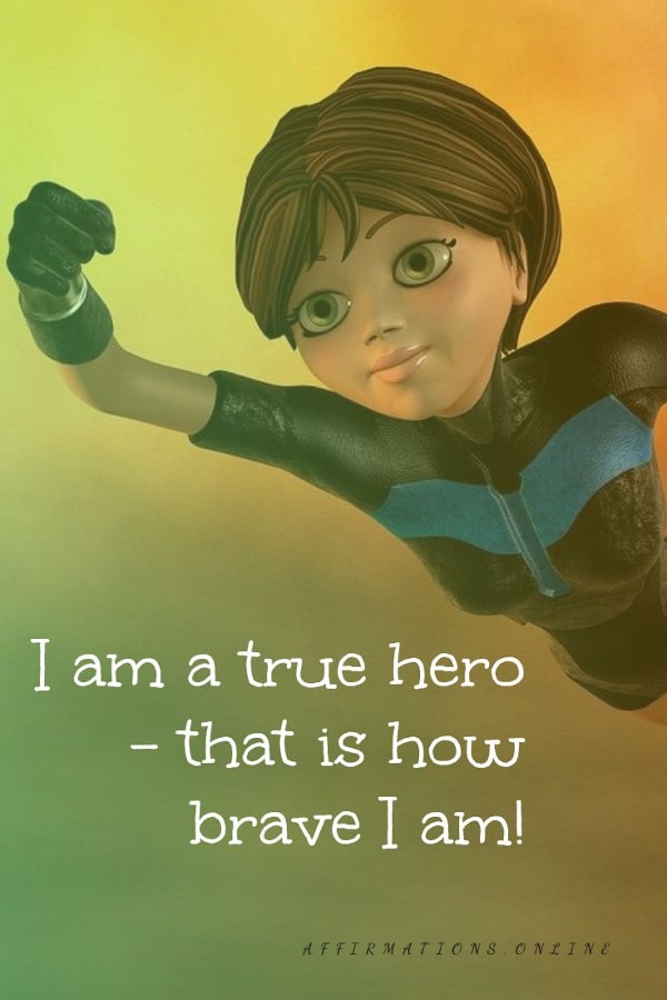 I am a true hero – that is how brave I am! Positive affirmation from Affirmations.online - I am a true hero – that is how brave I am!