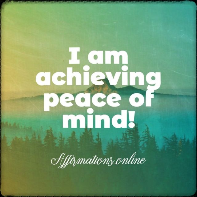 I am achieving peace of mind! Positive affirmation from Affirmations.online - I am achieving peace of mind!