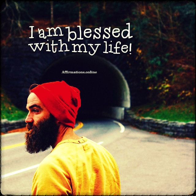 I am blessed with my life! Positive affirmation from Affirmations.online - I am blessed with my life!