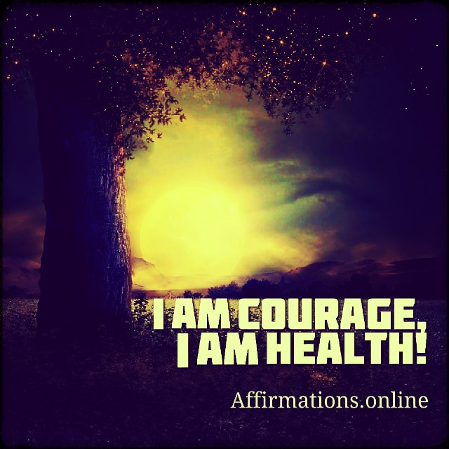 I am courage, I am health! Positive affirmation from Affirmations.online - I am courage, I am health!